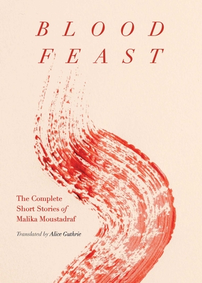 Blood Feast: The Complete Short Stories of Malika Moustadraf cover