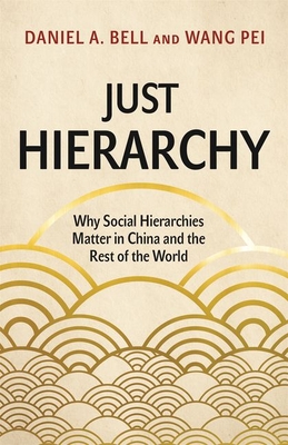 Just Hierarchy: Why Social Hierarchies Matter in China and the Rest of the World Cover Image