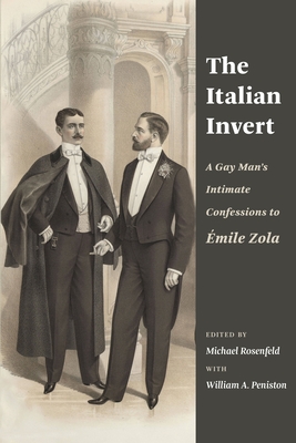 The Italian Invert: A Gay Man's Intimate Confessions to Émile Zola By Michael Rosenfeld (Editor), William Peniston (With), Nancy Erber (Translator) Cover Image