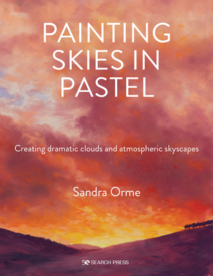 Painting Skies in Pastel: Creating dramatic clouds and atmospheric skyscapes By Sandra Orme Cover Image