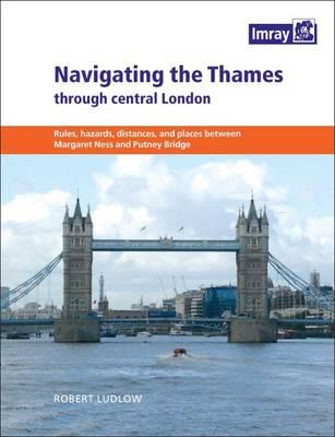 Navigating the Thames Through Central London: Rules, Hazards, Distances, and Places Between Margaret Ness and Putney Bridge Cover Image