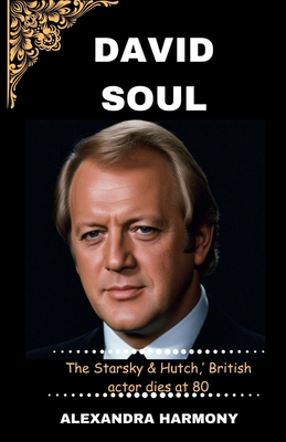 David soul: The Starsky & Hutch, ' British actor dies at 80 (Biography of Rich and Influential People #23)