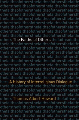The Faiths of Others: A History of Interreligious Dialogue Cover Image