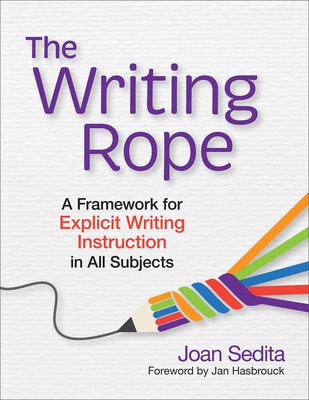The Writing Rope: A Framework for Explicit Writing Instruction in All Subjects By Joan Sedita, Jan Hasbrouck (Foreword by) Cover Image