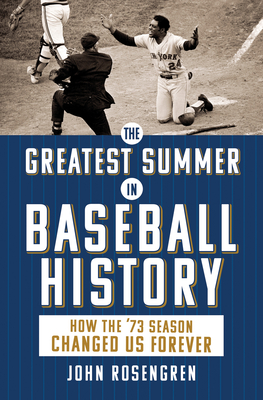 The Greatest Summer in Baseball History: How the '73 Season Changed Us Forever By John Rosengren Cover Image