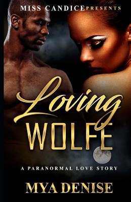 Loving Wolfe: A Paranormal Love Story By Mya Denise Cover Image