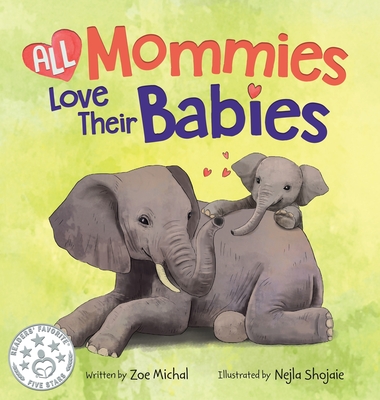 All Mommies Love Their Babies By Zoe Michal, Nejla Shojaie (Illustrator) Cover Image