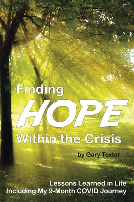 Finding Hope Within the Crisis: Lessons Learned in Life Including My 9-Month COVID Journey Cover Image