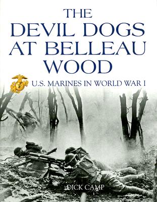 The Devil Dogs at Belleau Wood: U.S. Marines in World War I By Dick Camp Cover Image