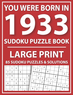 Large Print Sudoku Puzzle Book: You Were Born In 1933: A Special Easy To Read Sudoku Puzzles For Adults Large Print (Easy to Read Sudoku Puzzles for S Cover Image