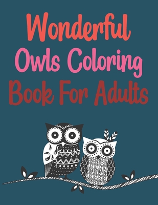 Wonderful Owls Coloring Book For Adults: Owl Coloring Book By Motaleb Press Cover Image