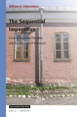 The Sequential Imperative: General Cognitive Principles and the Structure of Behaviour (Value Inquiry Book #301) By William Edmondson Cover Image