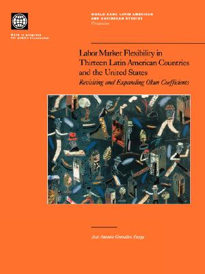 Labor Market Flexibility in Thirteen Latin American Countries and the United States (World Bank Latin American and Caribbean Studies)
