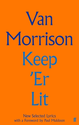 Keep 'er Lit: New Selected Lyrics By Van Morrison Cover Image