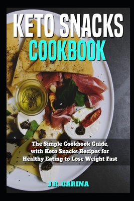 Keto Snacks Cookbook: Thе Simple Cookbook Guide, with Keto Snacks Rесiреѕ for Healthy Eating to Lose Wei Cover Image
