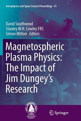 Magnetospheric Plasma Physics: The Impact of Jim Dungey's Research (Astrophysics and Space Science Proceedings #41)