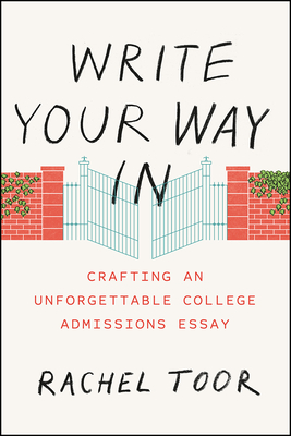 Write Your Way In: Crafting an Unforgettable College Admissions Essay (Chicago Guides to Writing, Editing, and Publishing) Cover Image