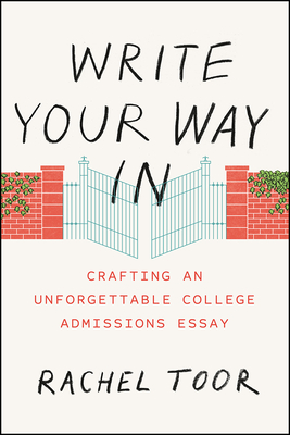 Write Your Way In: Crafting an Unforgettable College Admissions Essay (Chicago Guides to Writing, Editing, and Publishing)