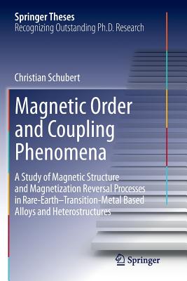 Magnetic Order and Coupling Phenomena: A Study of Magnetic Structure and Magnetization Reversal Processes in Rare-Earth-Transition-Metal Based Alloys (Springer Theses) Cover Image