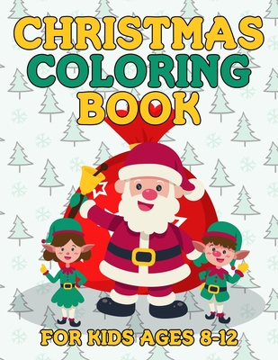Christmas Coloring Book for Kids Ages 8-12: Over 50 Christmas Illustration with Santa Claus, Snowman,� Gifts for Kids Boys Girls Cover Image