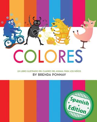Colores: (Colors) By Brenda Ponnay, Brenda Ponnay (Illustrator), Lenny Sandoval (Translator) Cover Image