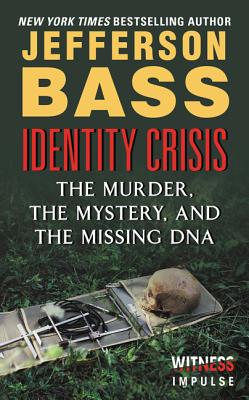 Identity Crisis: The Murder, the Mystery, and the Missing DNA By Jefferson Bass Cover Image