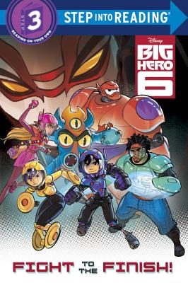 Fight to the Finish! (Disney Big Hero 6) (Step into Reading)