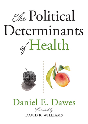 The Political Determinants of Health By Daniel E. Dawes, David R. Williams (Foreword by) Cover Image