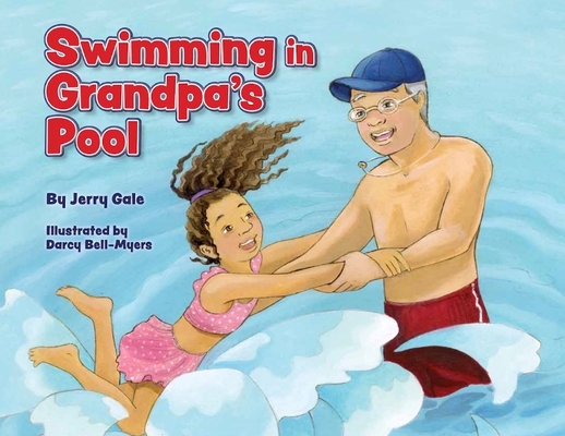 Swimming in Grandpa's Pool By Jerry Gale, Darcy Bell-Myers (Illustrator) Cover Image