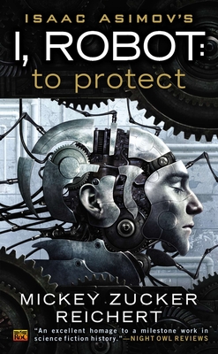 Isacc Asimov's I, Robot: To Protect By Mickey Zucker Reichert Cover Image