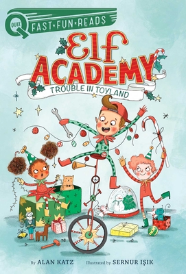 Trouble in Toyland: Elf Academy 1 (QUIX) By Alan Katz, Sernur Isik (Illustrator) Cover Image