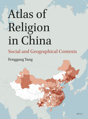 Atlas of Religion in China: Social and Geographical Contexts By Fenggang Yang Cover Image