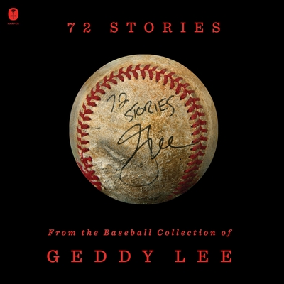 72 Stories: From the Baseball Collection of Geddy Lee By Geddy Lee, Geddy Lee (Read by), Daniel Richler (Contribution by) Cover Image