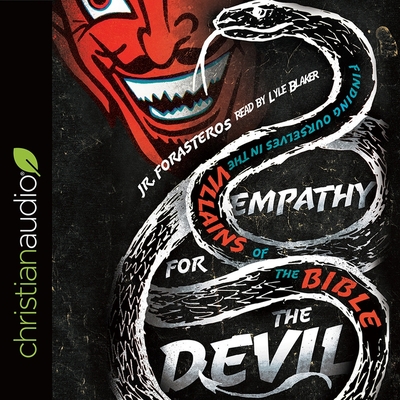 Empathy for the Devil Lib/E: Finding Ourselves in the Villains of the Bible By Lyle Blaker (Read by), Jr. Forasteros Cover Image