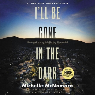 I'll Be Gone in the Dark Lib/E: One Woman's Obsessive Search for the Golden State Killer By Michelle McNamara, Gillian Flynn (Read by), Patton Oswalt (Read by) Cover Image