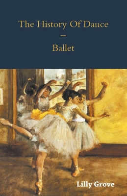 The History Of Dance - Ballet By Lilly Grove Cover Image