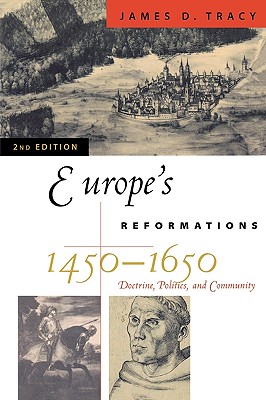 Europe's Reformations, 1450-1650: Doctrine, Politics, and Community (Critical Issues in World and International History)