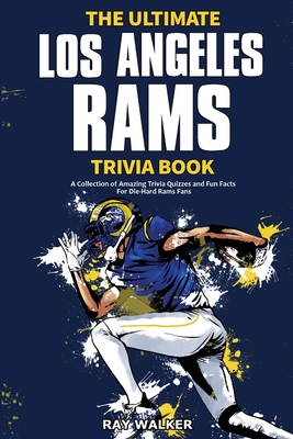 The Ultimate Los Angeles Rams Trivia Book: A Collection of Amazing Trivia Quizzes and Fun Facts for Die-Hard Rams Fans! Cover Image