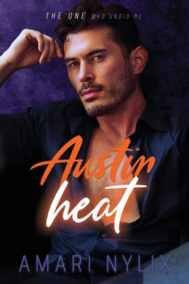 Austin Heat: THE ONE Who Undid Me By Amari Nylix Cover Image