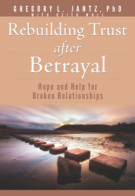 Rebuilding Trust After Betrayal: Hope and Help for Broken Relationships Cover Image