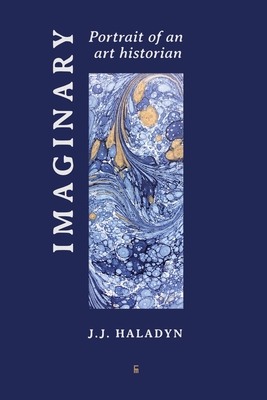 Imaginary Portrait of an Art Historian (100) By J. J. Haladyn Cover Image