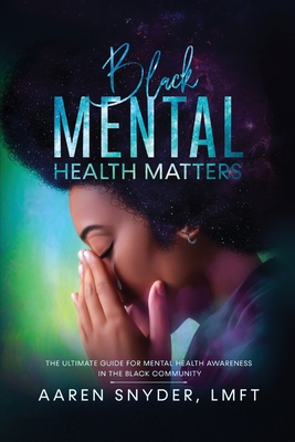 Black Mental Health Matters: The Ultimate Guide for Mental Health Awareness in the Black Community. Cover Image