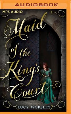 Maid of the King's Court By Lucy Worsley, Elizabeth Knowelden (Read by) Cover Image