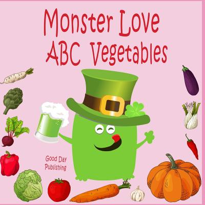 Monster love ABC Vegetables: ABC Vegetables from A to Z For Toddlers, Kids 1-5 Years Old (Baby First Words, Alphabet Book, Children's Book ) Cover Image