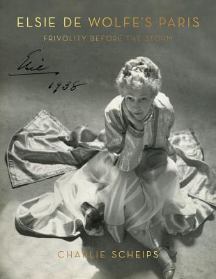 Elsie de Wolfe's Paris: Frivolity Before the Storm By Charlie Scheips Cover Image