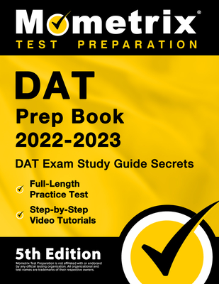 DAT Prep Book 2022-2023 - DAT Exam Study Guide Secrets, Full-Length Practice Test, Step-By-Step Video Tutorials: [5th Edition] cover