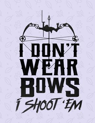I Don't Wear Bows I Shoot 'Em Notebook - 4x4 Quad Ruled: 8.5 x 11 - 200 Pages - Graph Paper Cover Image