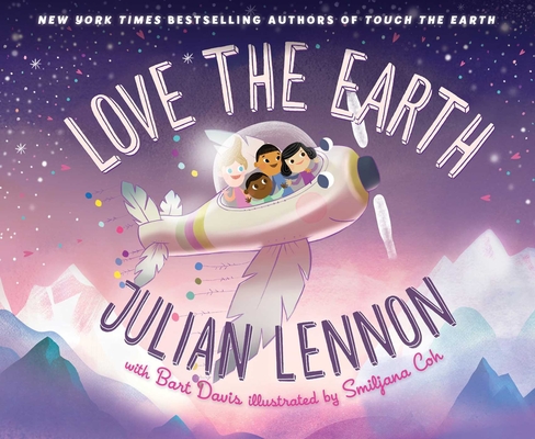 Love the Earth (Julian Lennon's Children's Adventures #3) By Julian Lennon, Bart Davis (With), Smiljana Coh (Illustrator) Cover Image