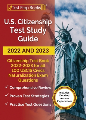 US Citizenship Test Study Guide 2022 and 2023: Citizenship Test Book 2022 - 2023 for all 100 USCIS Civics Naturalization Exam Questions [Includes Deta By Anne Morris Cover Image
