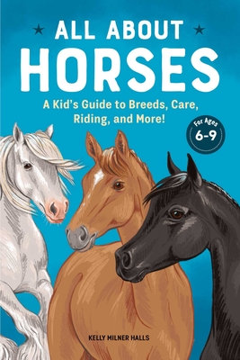 All about Horses: A Kid's Guide to Breeds, Care, Riding, and More! Cover Image